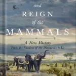خرید و دانلود نسخه کامل کتاب The Rise and Reign of the Mammals: A New History, from the Shadow of the Dinosaurs to Us by Steve Brusatte PDF