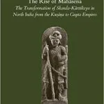خرید و دانلود نسخه کامل کتاب The Rise of Mahasena: The Transformation of Skanda-Karttikeya in North India from the Kusana to Gupta Empires