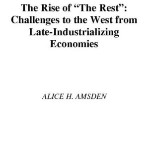 خرید و دانلود نسخه کامل کتاب The Rise of ‘The Rest’: Challenges to the West from Late-Industrializing Economies