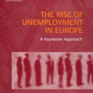 خرید و دانلود نسخه کامل کتاب The Rise of Unemployment in Europe: A Keynesian Approach (New Directions in Modern Economics)
