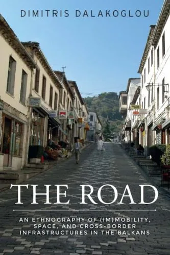 خرید و دانلود نسخه کامل کتاب The Road: An ethnography of (im)mobility, space, and cross-border infrastructures in the Balkans_690888331ea9c.jpeg خرید و دانلود نسخه کامل کتاب The Road: An ethnography of (im)mobility, space, and cross-border infrastructures in the Balkans