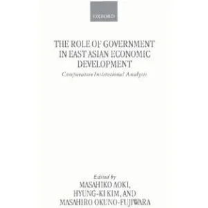 خرید و دانلود نسخه کامل کتاب The Role of Government in East Asian Economic Development: Comparative Institutional Analysis