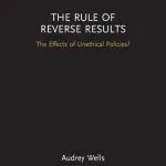 خرید و دانلود نسخه کامل کتاب The Rule of Reverse Results: The Effects of Unethical Policies?