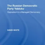 خرید و دانلود نسخه کامل کتاب The Russian Democratic Party Yabloko: Opposition in a Managed Democracy