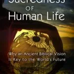 خرید و دانلود نسخه کامل کتاب The Sacredness of Human Life: Why an Ancient Biblical Vision Is Key to the World’s Future