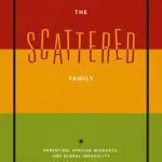 خرید و دانلود نسخه کامل کتاب The Scattered Family: Parenting, African Migrants, and Global Inequality
