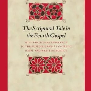 خرید و دانلود نسخه کامل کتاب The Scriptural Tale in the Fourth Gospel: With Particular Reference to the Prologue and a Syncretic (Oral and Written) Poetics