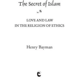 خرید و دانلود نسخه کامل کتاب The Secret of Islam: Love and Law in the Religion of Ethics