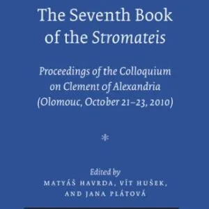 خرید و دانلود نسخه کامل کتاب The Seventh Book of Stromateis: Proceedings of the Colloquium on Clement of Alexandria (Olomouc October 21-23, 2010)