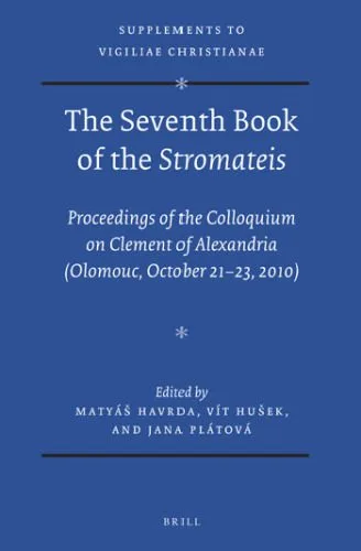خرید و دانلود نسخه کامل کتاب The Seventh Book of Stromateis: Proceedings of the Colloquium on Clement of Alexandria (Olomouc October 21-23, 2010)_68e01336c0b2f.jpeg خرید و دانلود نسخه کامل کتاب The Seventh Book of Stromateis: Proceedings of the Colloquium on Clement of Alexandria (Olomouc October 21-23, 2010)