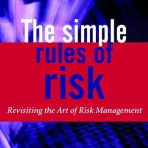 خرید و دانلود نسخه کامل کتاب The Simple Rules of Risk: Revisiting the Art of Financial Risk Management (The Wiley Finance Series)