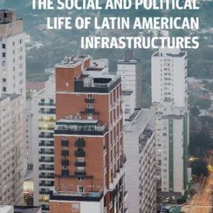 خرید و دانلود نسخه کامل کتاب The Social and Political Life of Latin American Infrastructures