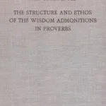 خرید و دانلود نسخه کامل کتاب The Structure and Ethos of the Wisdom Admonitions in Proverbs