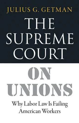 خرید و دانلود نسخه کامل کتاب The Supreme Court on Unions: Why Labor Law Is Failing American Workers_68e8d2f8a1d76.jpeg خرید و دانلود نسخه کامل کتاب The Supreme Court on Unions: Why Labor Law Is Failing American Workers