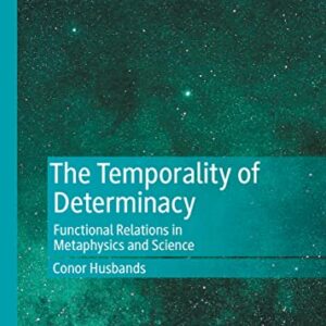 خرید و دانلود نسخه کامل کتاب The Temporality of Determinacy: Functional Relations in Metaphysics and Science