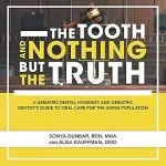 خرید و دانلود نسخه کامل کتاب The Tooth and Nothing but the Truth: A Geriatric Dental Hygienist and Geriatric Dentist’s Guide to Oral Care for the Aging Population