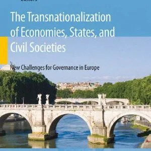 خرید و دانلود نسخه کامل کتاب The Transnationalization of Economies, States, and Civil Societies: New Challenges for Governance in Europe