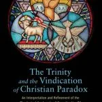خرید و دانلود نسخه کامل کتاب The Trinity and the Vindication of Christian Paradox: An Interpretation and Refinement of the Theological Apologetic of Cornelius Van Til