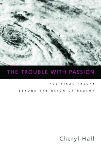 خرید و دانلود نسخه کامل کتاب The Trouble With Passion: Political Theory Beyond the Reign of Reason_68e84f959f8ff.jpeg خرید و دانلود نسخه کامل کتاب The Trouble With Passion: Political Theory Beyond the Reign of Reason