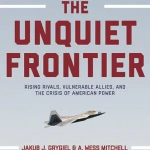 خرید و دانلود نسخه کامل کتاب The Unquiet Frontier: Rising Rivals, Vulnerable Allies, and the Crisis of American Power