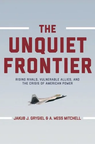 خرید و دانلود نسخه کامل کتاب The Unquiet Frontier: Rising Rivals, Vulnerable Allies, and the Crisis of American Power_68f7739001916.jpeg خرید و دانلود نسخه کامل کتاب The Unquiet Frontier: Rising Rivals, Vulnerable Allies, and the Crisis of American Power