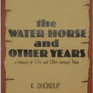 خرید و دانلود نسخه کامل کتاب The Water Horse and Other Years. A History of 17th and 18th Century Tibet