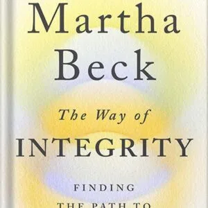 خرید و دانلود نسخه کامل کتاب The Way of Integrity: Finding the Path to Your True Self by Martha Beck