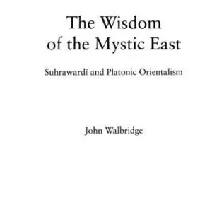 خرید و دانلود نسخه کامل کتاب The Wisdom of the Mystic East: Suhrawardi and Platonic Orientalism