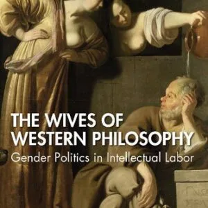 خرید و دانلود نسخه کامل کتاب The Wives of Western Philosophy: Gender Politics in Intellectual Labor