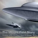 خرید و دانلود نسخه کامل کتاب The Wright Field Story: Crashed UFOs and Dead Aliens in Hangar 18
