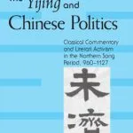 خرید و دانلود نسخه کامل کتاب The Yijing And Chinese Politics: Classical Commentary And Literati Activism in the Northern Song Period, 960-1127