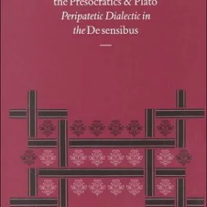 خرید و دانلود نسخه کامل کتاب Theophrastus Against the Presocratics and Plato: Peripatetic Dialectic in the ‘De Sensibus’