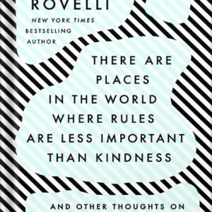 خرید و دانلود نسخه کامل کتاب There Are Places in the World Where Rules Are Less Important Than Kindness: And Other Thoughts on Physics, Philosophy and the World by Carlo Rovelli PDF