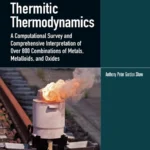 خرید و دانلود نسخه کامل کتاب 
Thermitic Thermodynamics-A Computational Survey and Comprehensive Interpretation of Over 800 Combinations of Metals, Metalloids, and Oxides