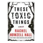 خرید و دانلود نسخه کامل کتاب These Toxic Things by Rachel Howzell Hall