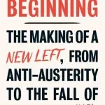 خرید و دانلود نسخه کامل کتاب This is Only the Beginning: The Making of a New Left, From Anti-Austerity to the Fall of Corbyn