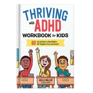 خرید و دانلود نسخه کامل کتاب Thriving with ADHD Workbook for Kids 60 Fun Activities to Help Children Self-Regulate, Focus, and Succeed by Kelli Miller LCSW MSW