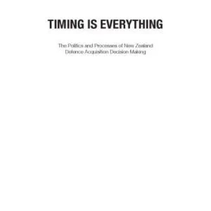 خرید و دانلود نسخه کامل کتاب Timing is everything: the politics and processes of New Zealand defence acquisition making