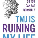 خرید و دانلود نسخه کامل کتاب TMJ Is Ruining My Life: Managing Jaw Pain so You Can Eat Normally