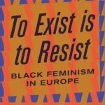 خرید و دانلود نسخه کامل کتاب To exist is to resist: Black Feminism in Europe