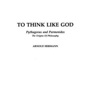 خرید و دانلود نسخه کامل کتاب To Think Like God: Pythagoras and Parmenides, The Origins of Philosophy