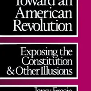 خرید و دانلود نسخه کامل کتاب Toward an American Revolution: Exposing the Constitution and Other Illusions