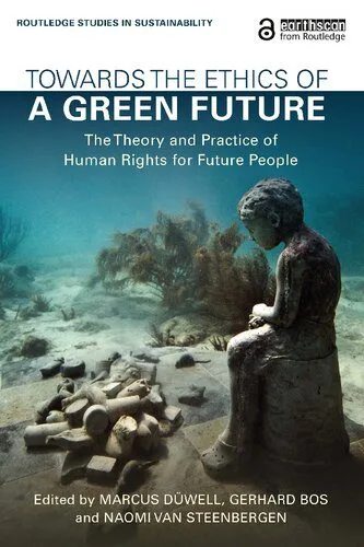 خرید و دانلود نسخه کامل کتاب Towards the Ethics of a Green Future: The Theory and Practice of Human Rights for Future People_68fb1a3f8487d.jpeg خرید و دانلود نسخه کامل کتاب Towards the Ethics of a Green Future: The Theory and Practice of Human Rights for Future People