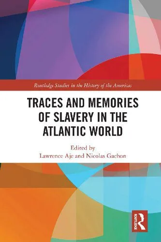 خرید و دانلود نسخه کامل کتاب Traces and Memories of Slavery in the Atlantic World_68e3a2544064b.jpeg خرید و دانلود نسخه کامل کتاب Traces and Memories of Slavery in the Atlantic World