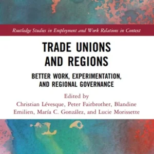 خرید و دانلود نسخه کامل کتاب 
Trade Unions and Regions: Better Work, Experimentation, and Regional Governance