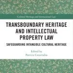 خرید و دانلود نسخه کامل کتاب Transboundary Heritage and Intellectual Property Law: Safeguarding Intangible Cultural Heritage