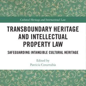 خرید و دانلود نسخه کامل کتاب Transboundary Heritage and Intellectual Property Law: Safeguarding Intangible Cultural Heritage