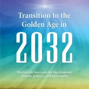 خرید و دانلود نسخه کامل کتاب Transition to the Golden Age in 2032: Worldwide Forecasts for the Economy, Climate, Politics, and Spirituality