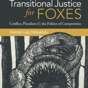 خرید و دانلود نسخه کامل کتاب Transitional Justice for Foxes: Conflict, Pluralism and the Politics of Compromise