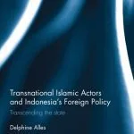 خرید و دانلود نسخه کامل کتاب Transnational Islamic Actors and Indonesia’s Foreign Policy: Transcending the State